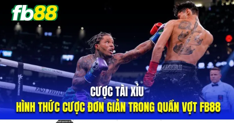 Kèo tài xỉu là lựa chọn cược hấp dẫn số 1 trong Boxing Fb88